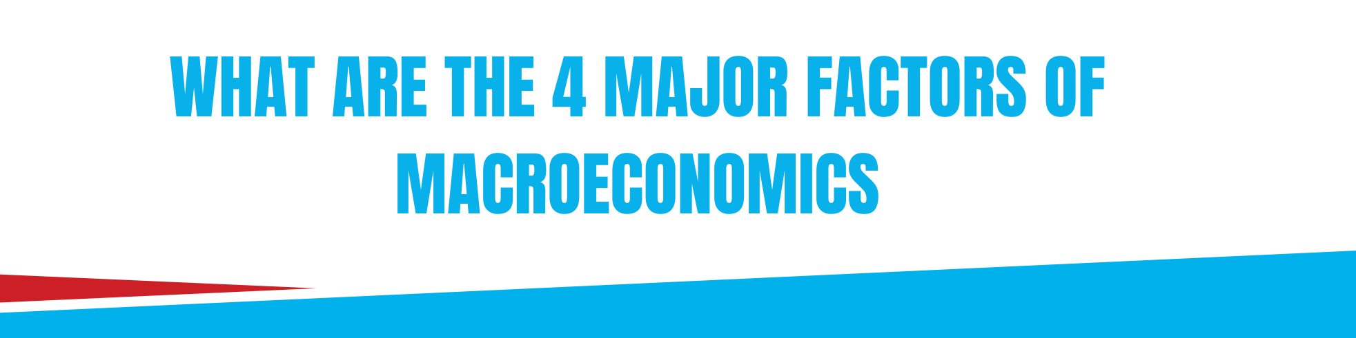 4 major factors of macro economics
